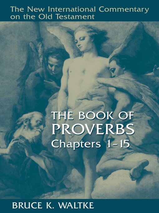 Title details for The Book of Proverbs, Chapters 1-15 by Bruce K. Waltke - Available